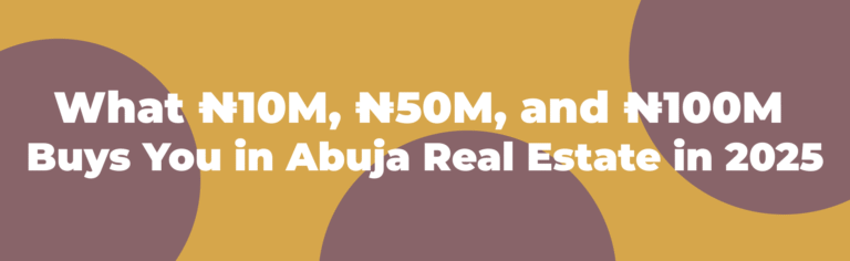 What ₦10M, ₦50M, and ₦100M Buys You in Abuja.