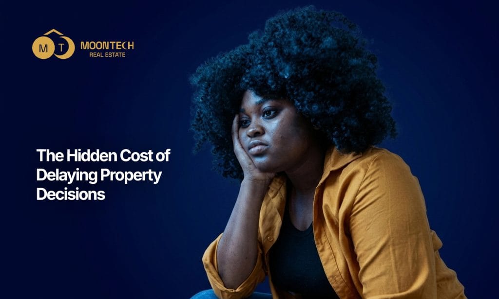 The Hidden Cost of Delaying Property Decisions